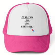 "Do What You Love, Love What You Do" Trucker Hat