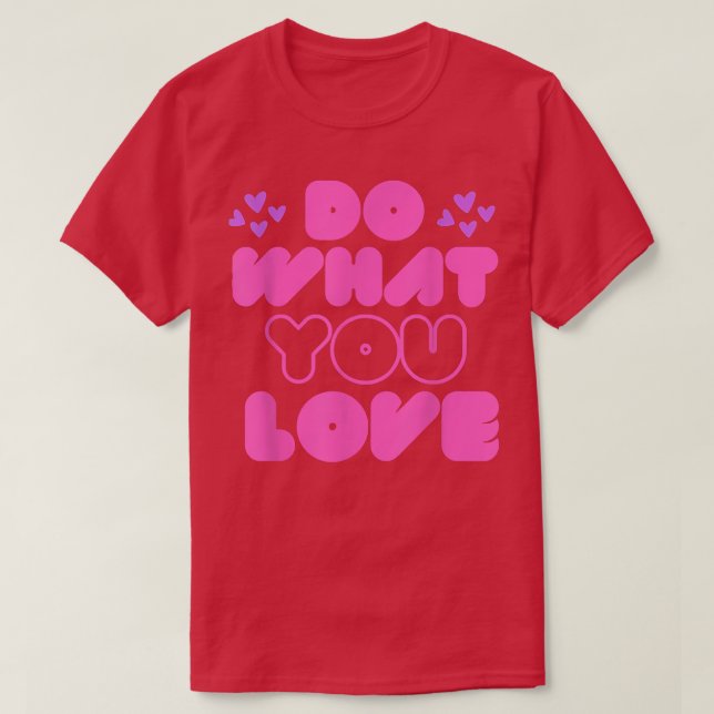 Do What You Love Motivation Inspiration Quote Love T-Shirt (Design Front)