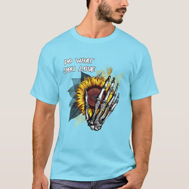 Do What You Love - Skeleton Hand and Sunflower T-Shirt (Front)