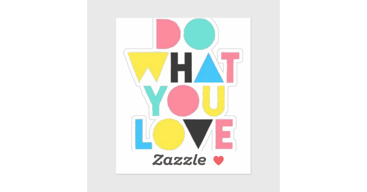 Do what you love sticker | Zazzle