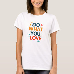 Do What You Love T-Shirt
