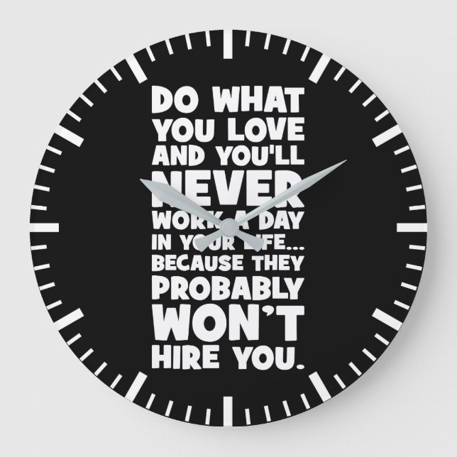 Do What You Love, They Won't Hire You - Funny Large Clock (Front)