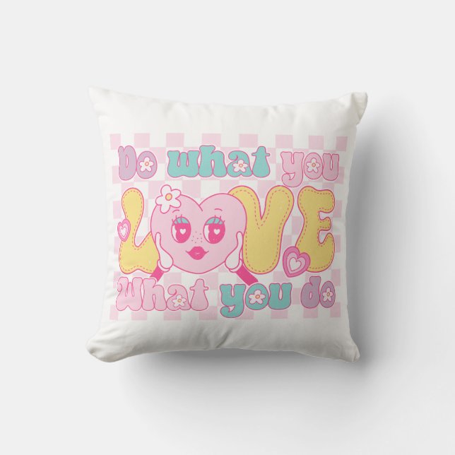 Do What You Love What You Do Throw Pillow (Front)