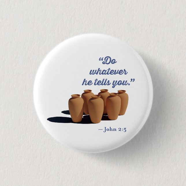 Do Whatever He Tells You John 2:5 Button (Front)