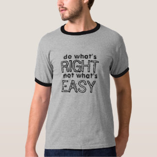 do what's right not whats easy tshirt