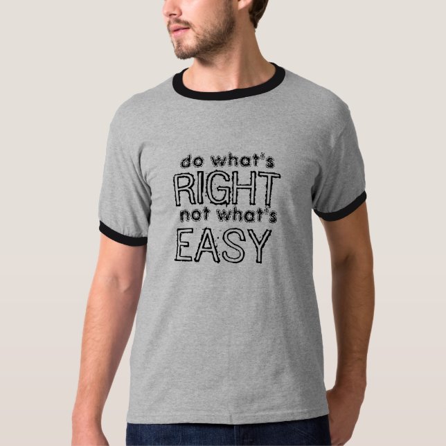 do what's right not whats easy tshirt (Front)