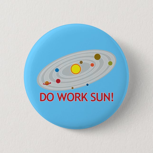 Do Work Sun! Pinback Button (Front)