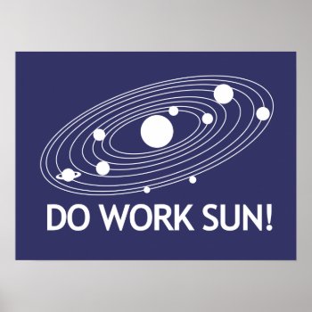 Do Work Sun! Poster by jamierushad at Zazzle