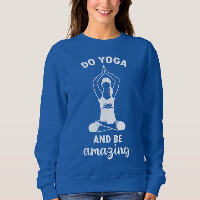 Do yoga and be amazing sweatshirt (Front)