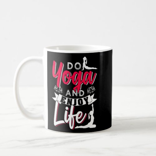 Do Yoga And Enjoy Life  Coffee Mug