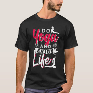 Do Yoga And Enjoy Life T-Shirt