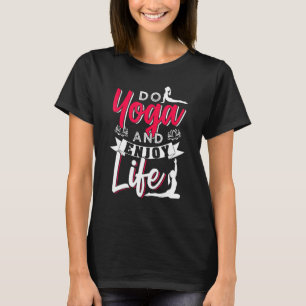 Do Yoga And Enjoy Life T-Shirt