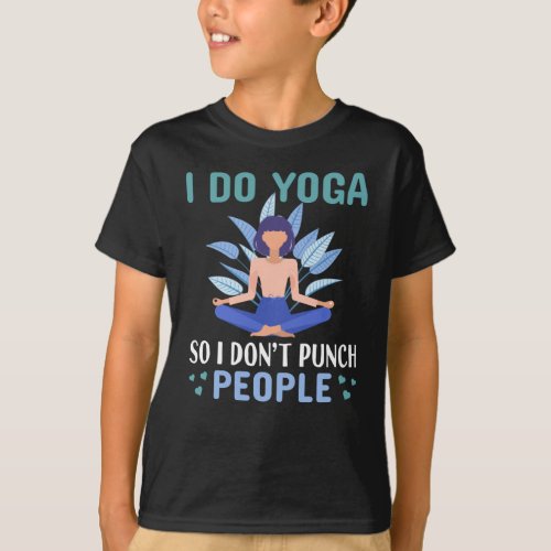 do yoga so I dont punch people T_Shirt
