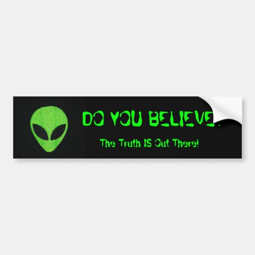 DO YOU BELIEVE Alien Bumper Sticker