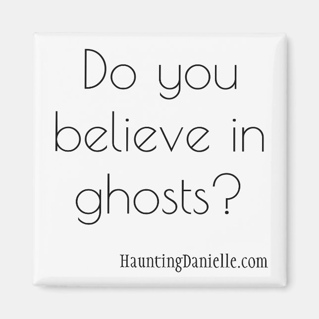 Do you believe in ghosts? Magnet (Front)