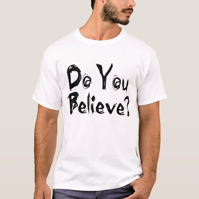 Do You Believe In Ghosts? T-Shirt (Front)