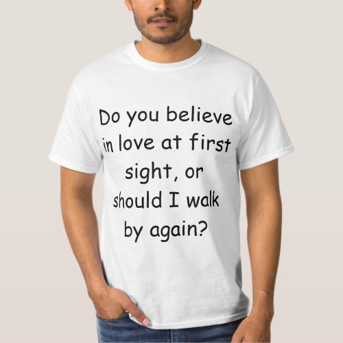 Do you believe in love at first sight T_Shirt