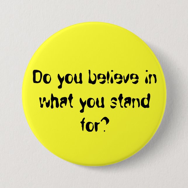 Do you believe in what you stand for? pinback button (Front)