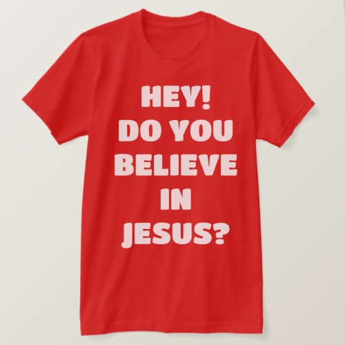 Do You Believe Jesus Evangelism Christian T_Shirt