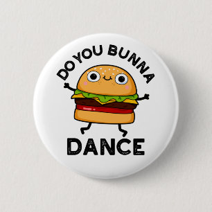 Do You Bunna Dance Funny Bun Pun Button