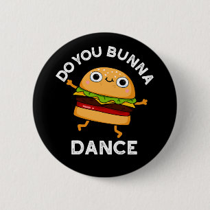 Do You Bunna Dance Funny Bun Pun Dark BG Button