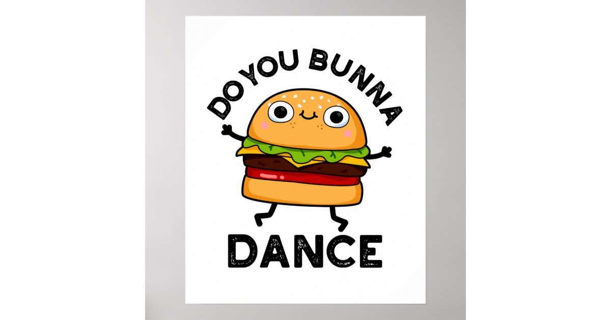 Do You Bunna Dance Funny Bun Pun Poster | Zazzle Do You Bunna Dance Funny Bun Pun  Poster | Zazzle
