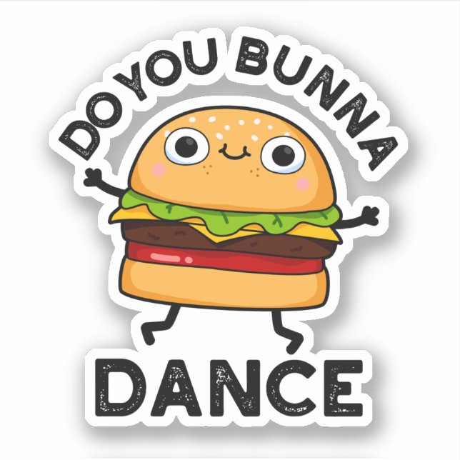 Do You Bunna Dance Funny Bun Pun  Sticker (Front)