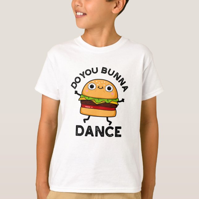 Do You Bunna Dance Funny Bun Pun  T-Shirt (Front)