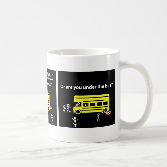 Do you drive bus...or are you under the bus? coffee mug (Right)