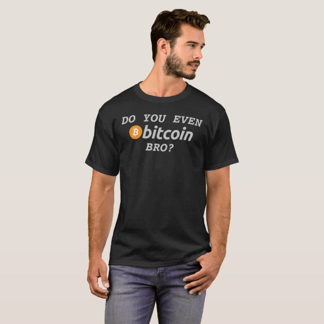 Do You Even Bitcoin Bro Logo Symbol Crypto T-Shirt (Front Full)