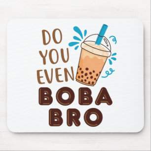 Do You Even Boba Bro Funny Bubble Tea Mouse Pad