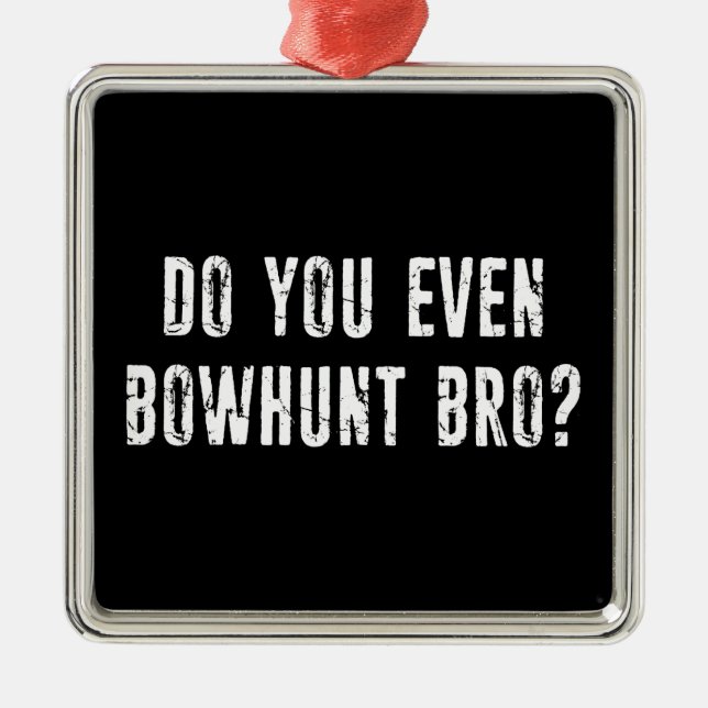 Do You Even Bowhunt Bro? Metal Ornament (Front)