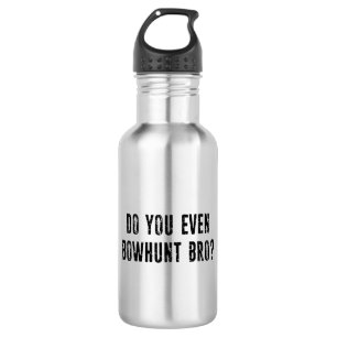 Do You Even Bowhunt Bro? Stainless Steel Water Bottle