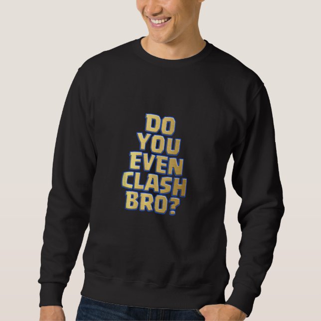 Do You Even Clash Bro  Clash Sweatshirt (Front)