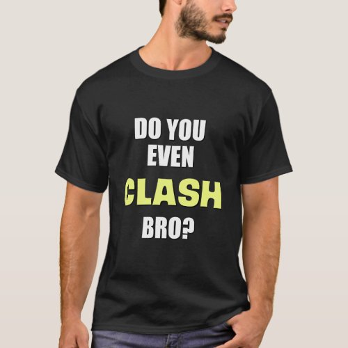 Do You Even Clash Bro Funny Clash Gaming Hoodie T_Shirt