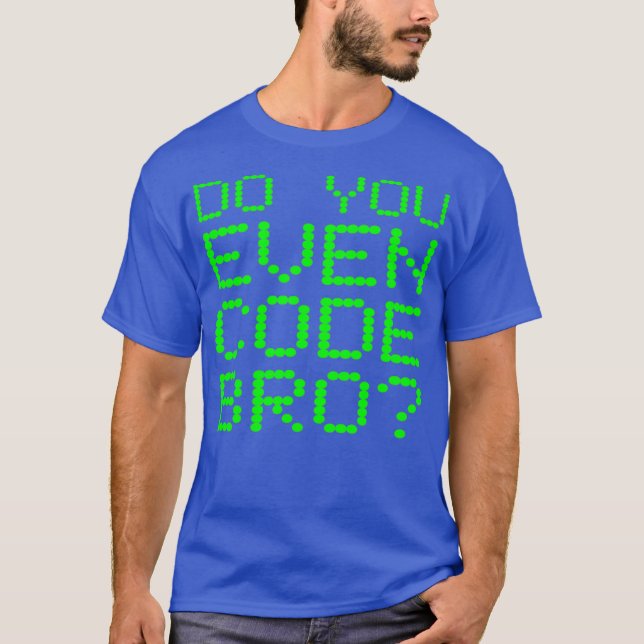 Do You Even Code Bro Funny Programming Coding T-Shirt (Front)