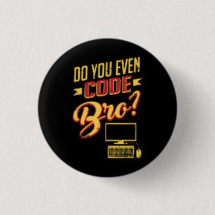 Do You Even Code Bro Funny Software Engineer Button