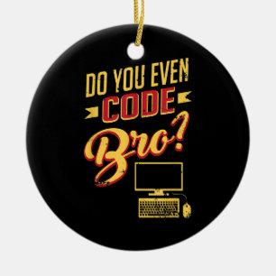 Do You Even Code Bro Funny Software Engineer Ceramic Ornament