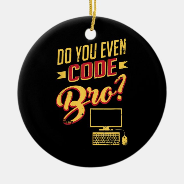 Do You Even Code Bro Funny Software Engineer Ceramic Ornament (Front)