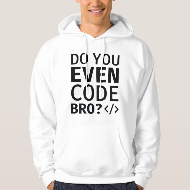 Do You Even Code Bro Hoodie (Front)