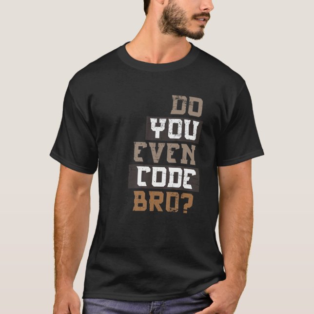 Do You Even Code Bro Programmer T Shirt (Front)