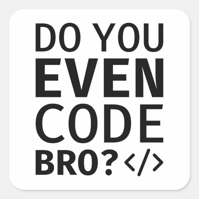 Do You Even Code Bro Square Sticker (Front)