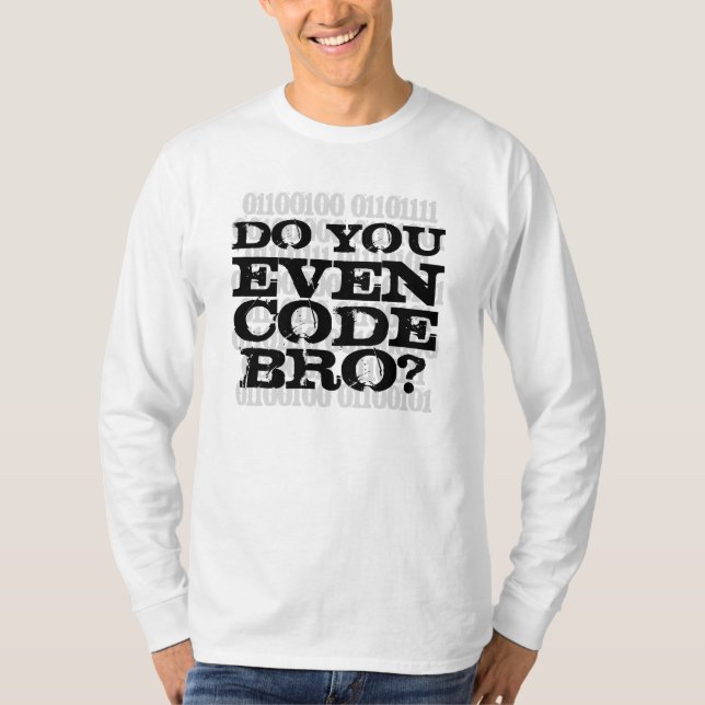 Do You Even Code Bro T-Shirt (Front)