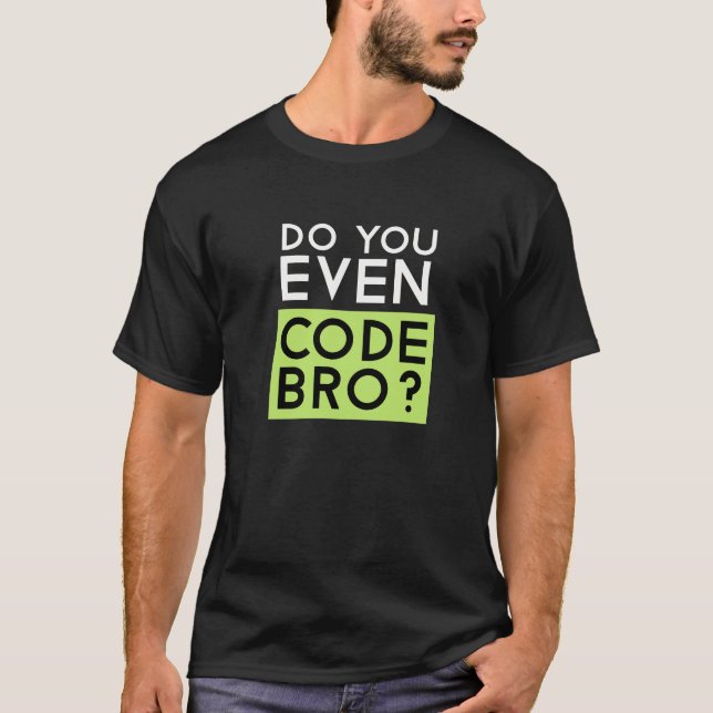 Do You Even Code Bro T-shirt (Front)