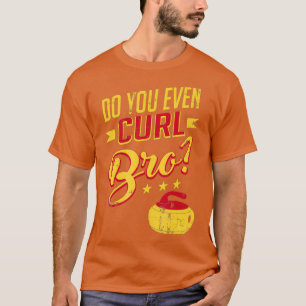 Do You Even Curl Bro Curling Sport Retro Rink T-Shirt