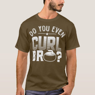 Do You Even Curl Bro White Curling Stone Bicep T-Shirt