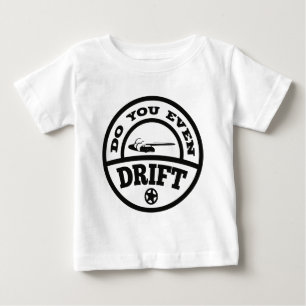 Do You Even Drift? Baby T-Shirt