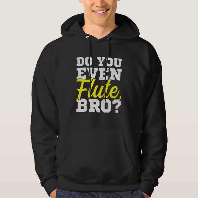 Do You Even Flute Bro Flutist Flute Player Hoodie (Front)