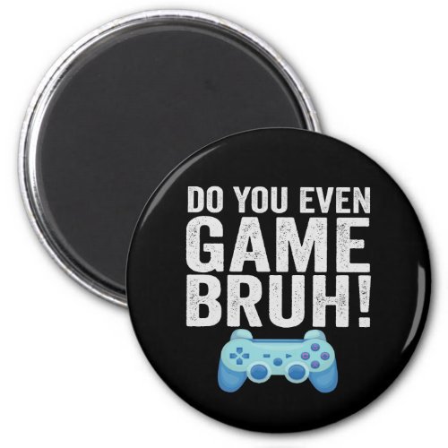 Do You Even Game Bruh Funny Gaming Lovers Gift Magnet