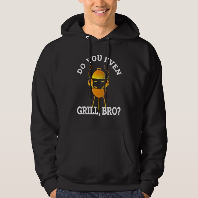 Do You Even Grill Bro I  Grilling  For Men Women Hoodie (Front)